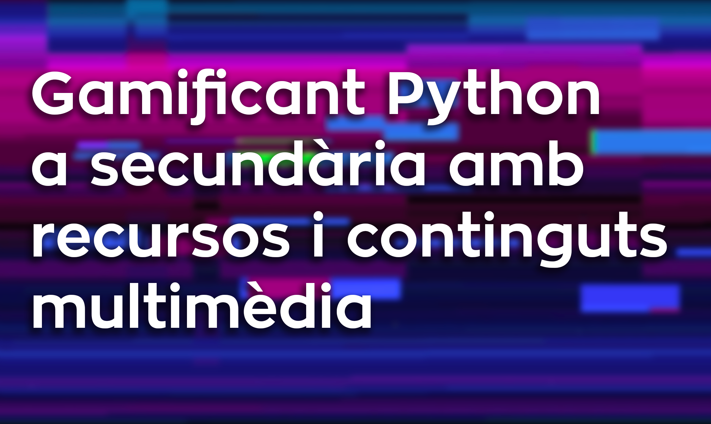 Gamificant Python a secundària amb recursos i continguts multimèdia 