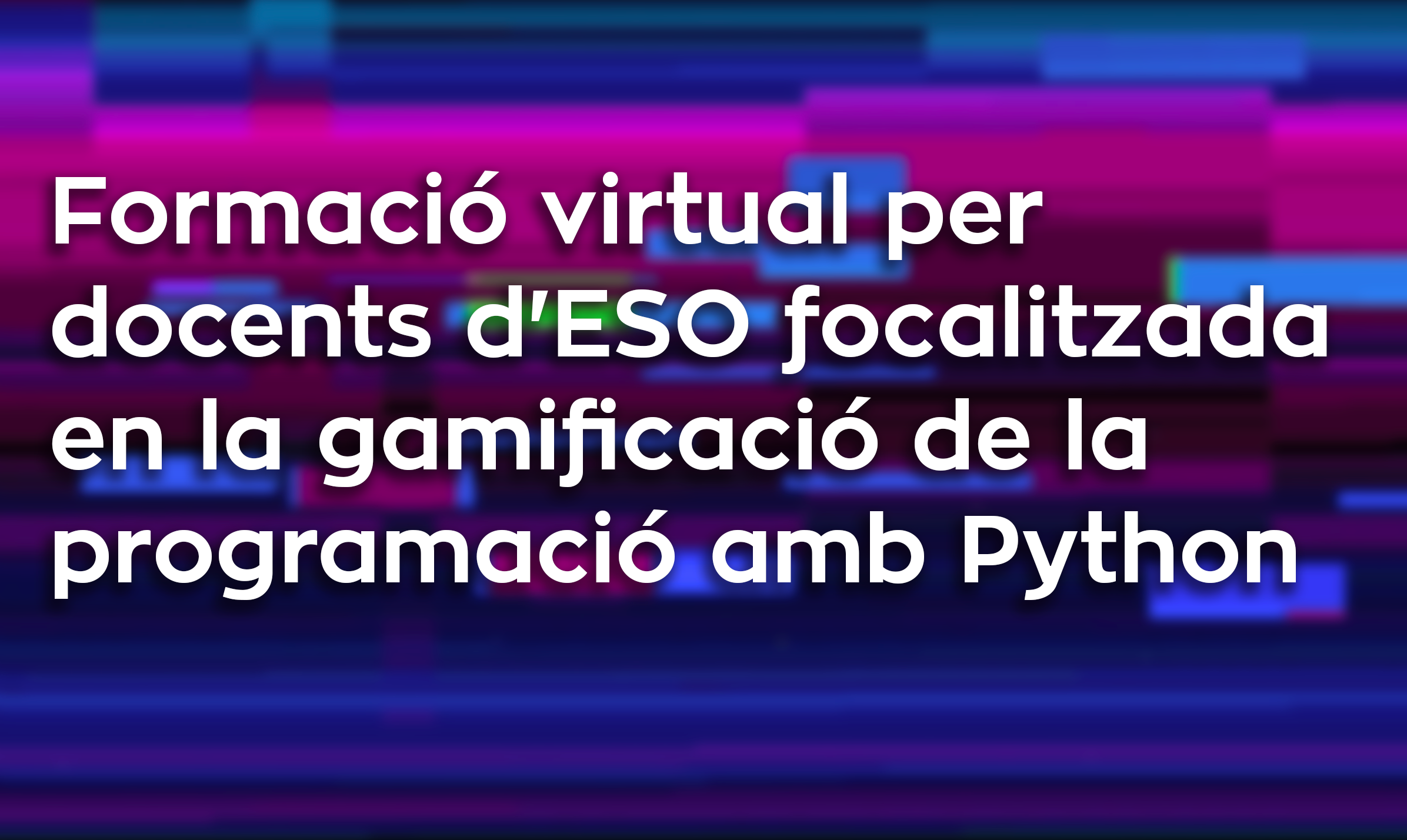 Formació virtual per docents d'ESO focalitzada en la gamificació de la programació amb Python